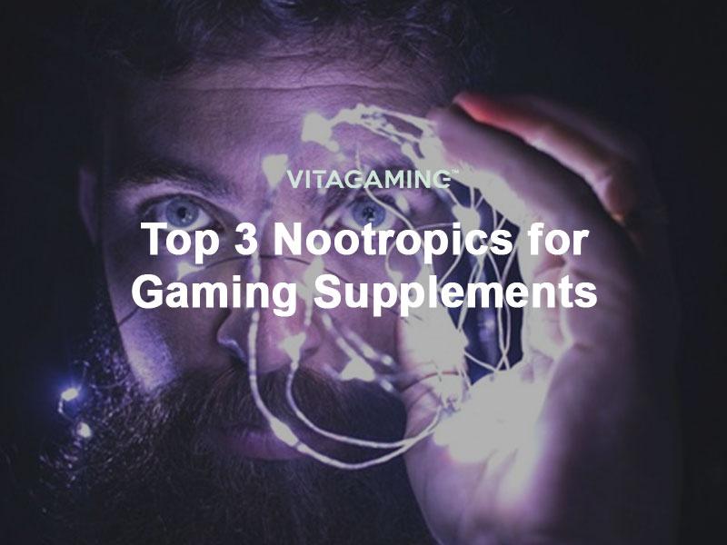 Top 3 Nootropics for Gaming Supplements VitaGaming