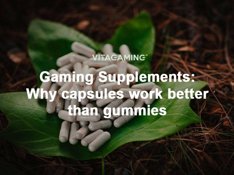 Daily Supplements Why capsules work better than gummies VitaGaming